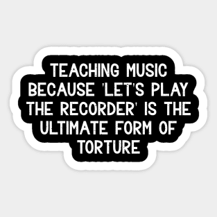 Teaching music Because 'let's play the recorder' Sticker